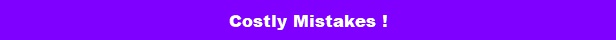 Costly Mistakes !