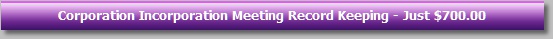 Corporation Incorporation Meeting Record Keeping - Just $700.00